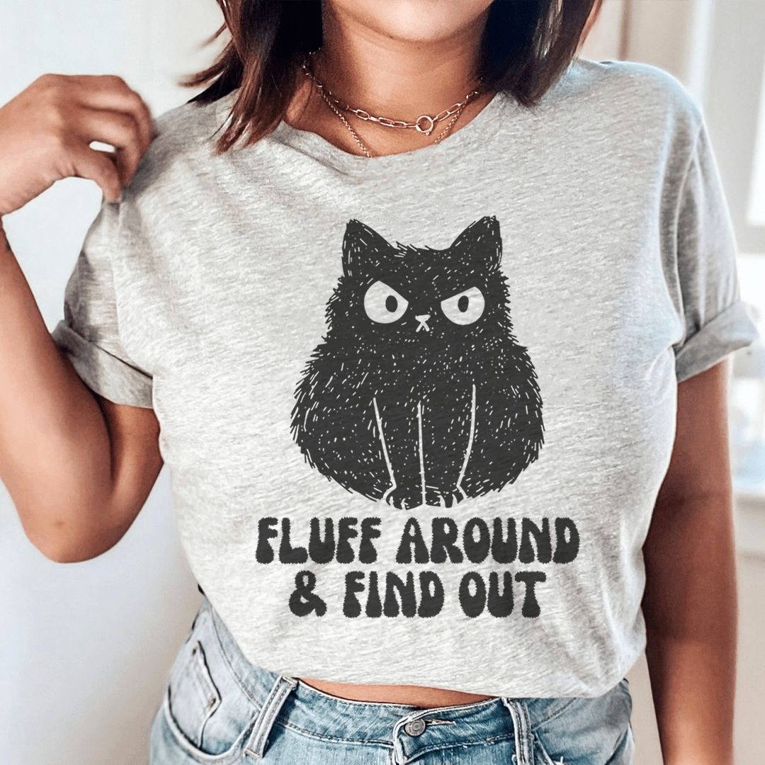 Fluff Around And Find Out Tee-0