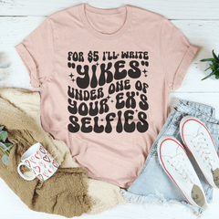 For $5 I'll Write Yikes Under One Of Your Ex's Selfies Tee-2