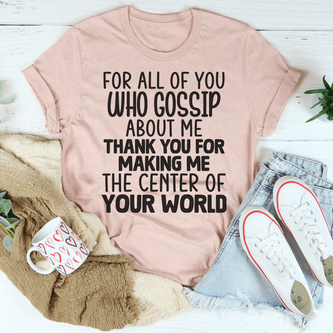 For All Of You Who Gossip About Me Tee-2