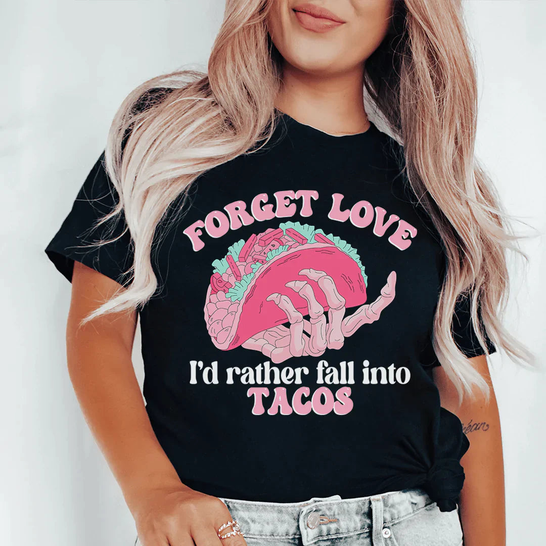 Forget Love I'd Rather Fall Into Tacos T-Shirt-2