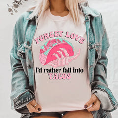 Forget Love I'd Rather Fall Into Tacos T-Shirt-0