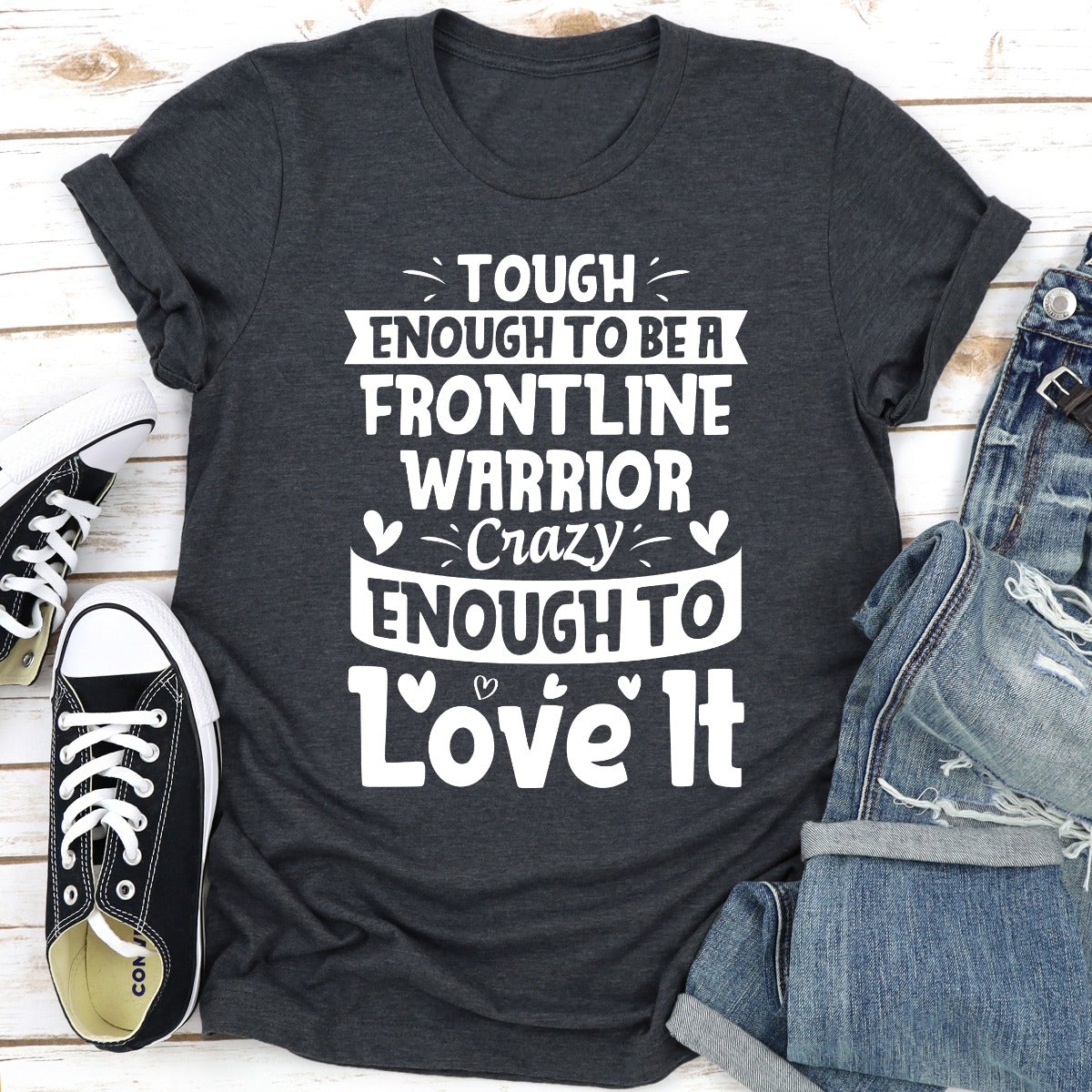 Tough Enough To Be A Frontline Warrior Crazy Enough To Love It T-Shirt-12