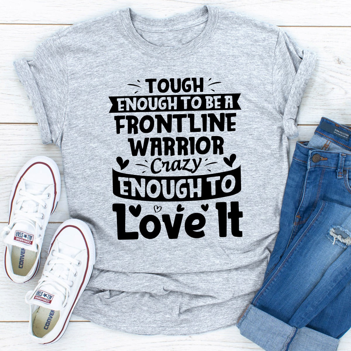 Tough Enough To Be A Frontline Warrior Crazy Enough To Love It T-Shirt-19