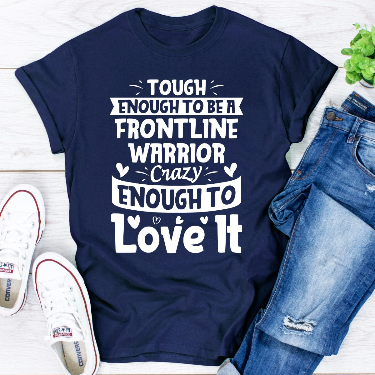 Tough Enough To Be A Frontline Warrior Crazy Enough To Love It T-Shirt-7