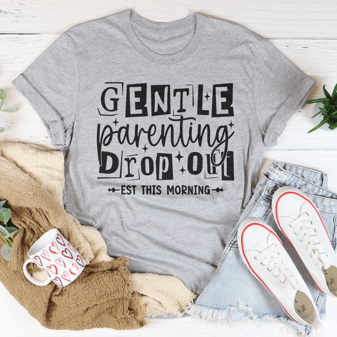 Gentle Parenting Dropout Est This Morning Tee-3