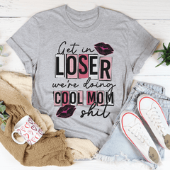Get In Loser We're Doing Cool Mom Stuff T-Shirt-1