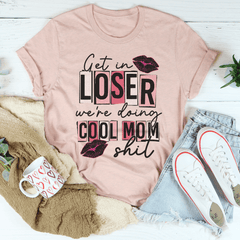 Get In Loser We're Doing Cool Mom Stuff T-Shirt-2