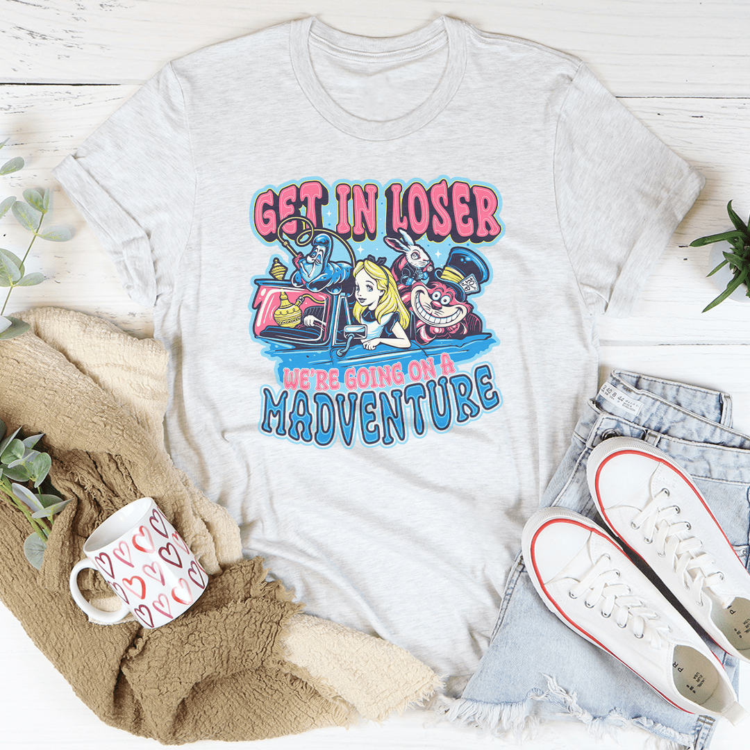 Get In Loser We're Going On A Madventure Tee-3
