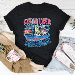 Get In Loser We're Going On A Madventure Tee-2