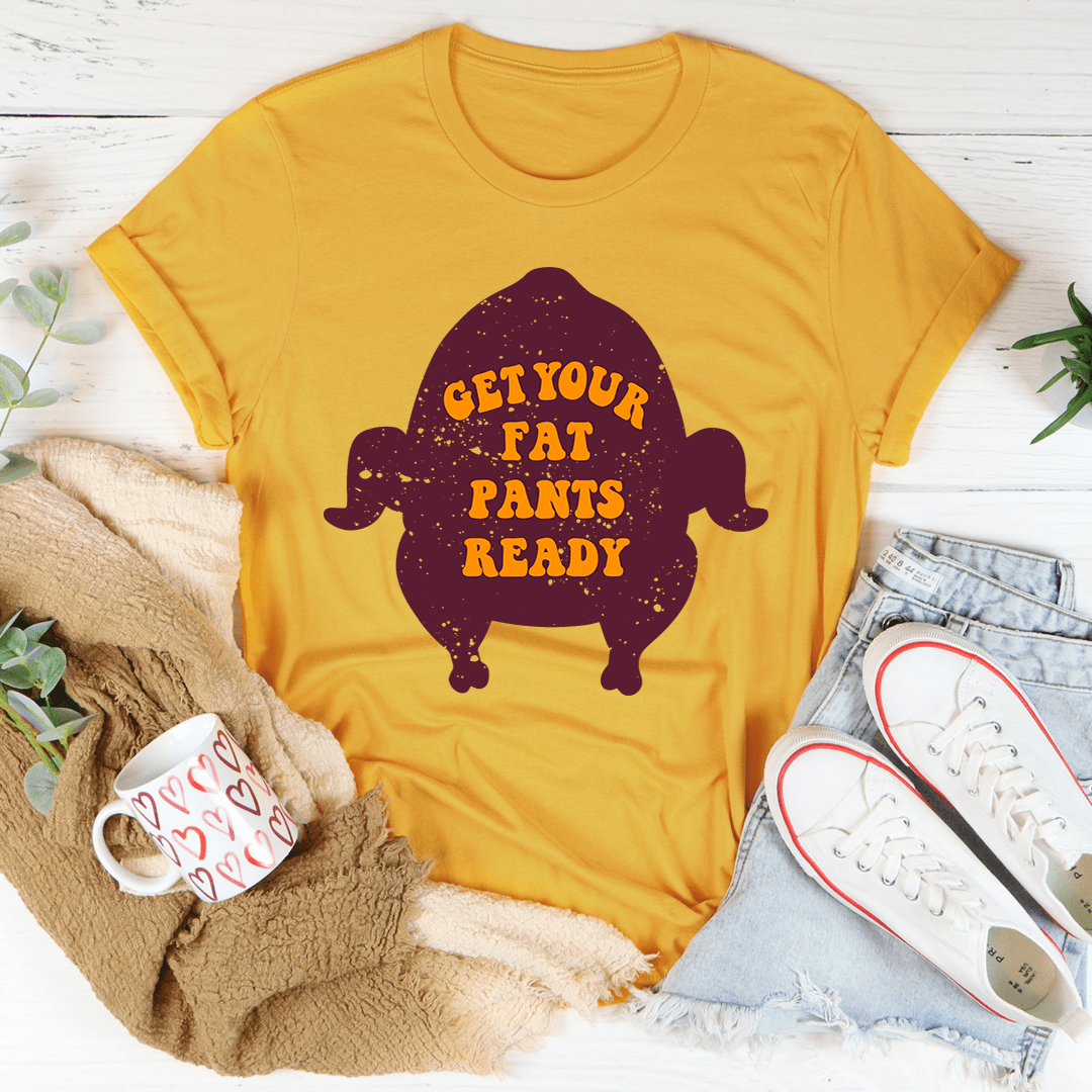 Get Your Fat Pants Ready Tee-0