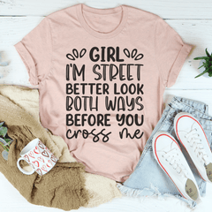 Girl I'm Street Better Look Both Ways Before You Cross Me T-Shirt-0