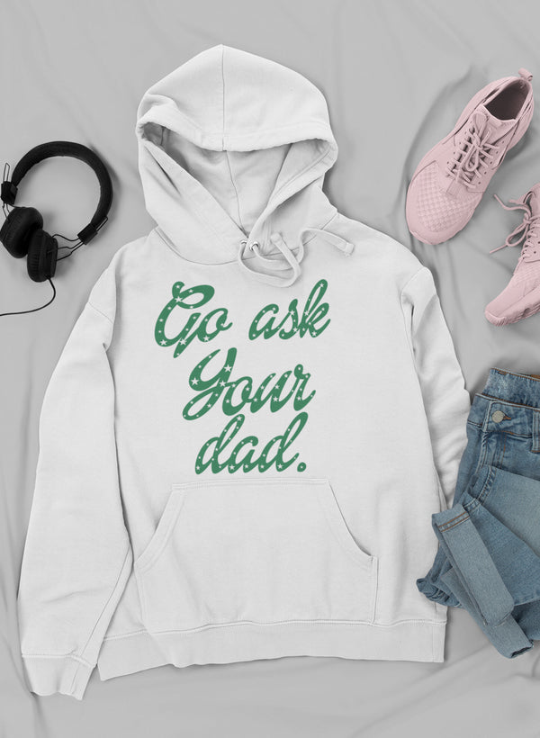 Go Ask Your Dad Hoodie-3
