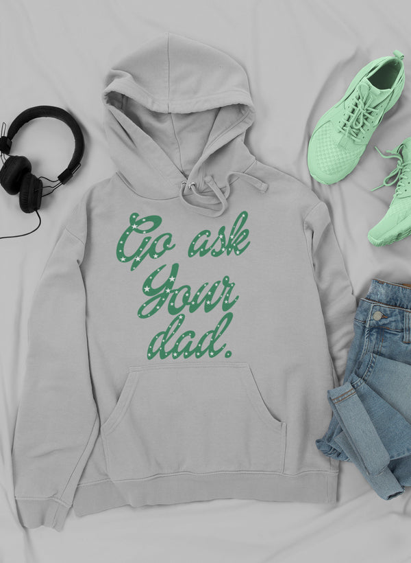 Go Ask Your Dad Hoodie-0