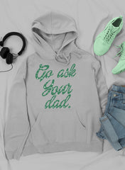 Go Ask Your Dad Hoodie-0
