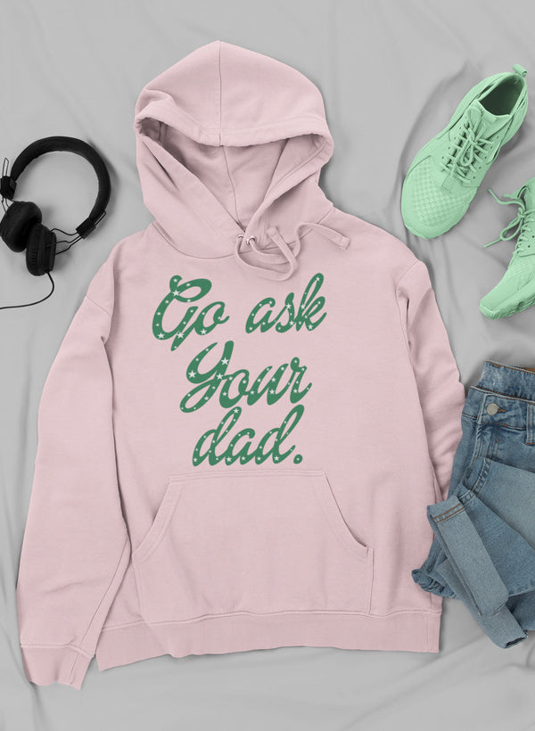 Go Ask Your Dad Hoodie-1