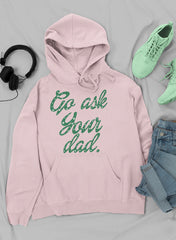 Go Ask Your Dad Hoodie-1