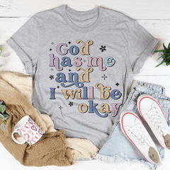 God Has Me And I Will Be Okay T-Shirt-2