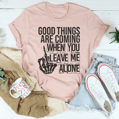 Good Things Are Coming When You Leave Me Alone T-Shirt-3