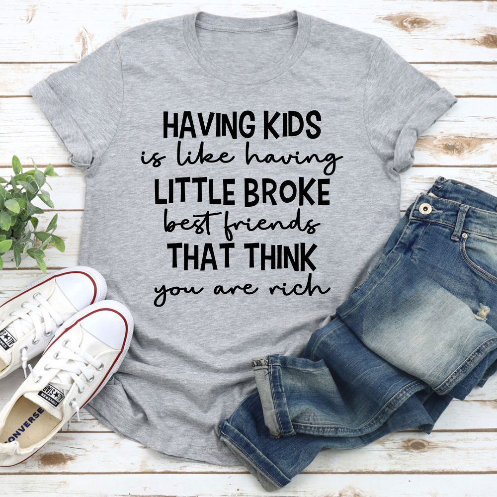 Having Kids Is Like Having Little Broke Friends T-Shirt-13