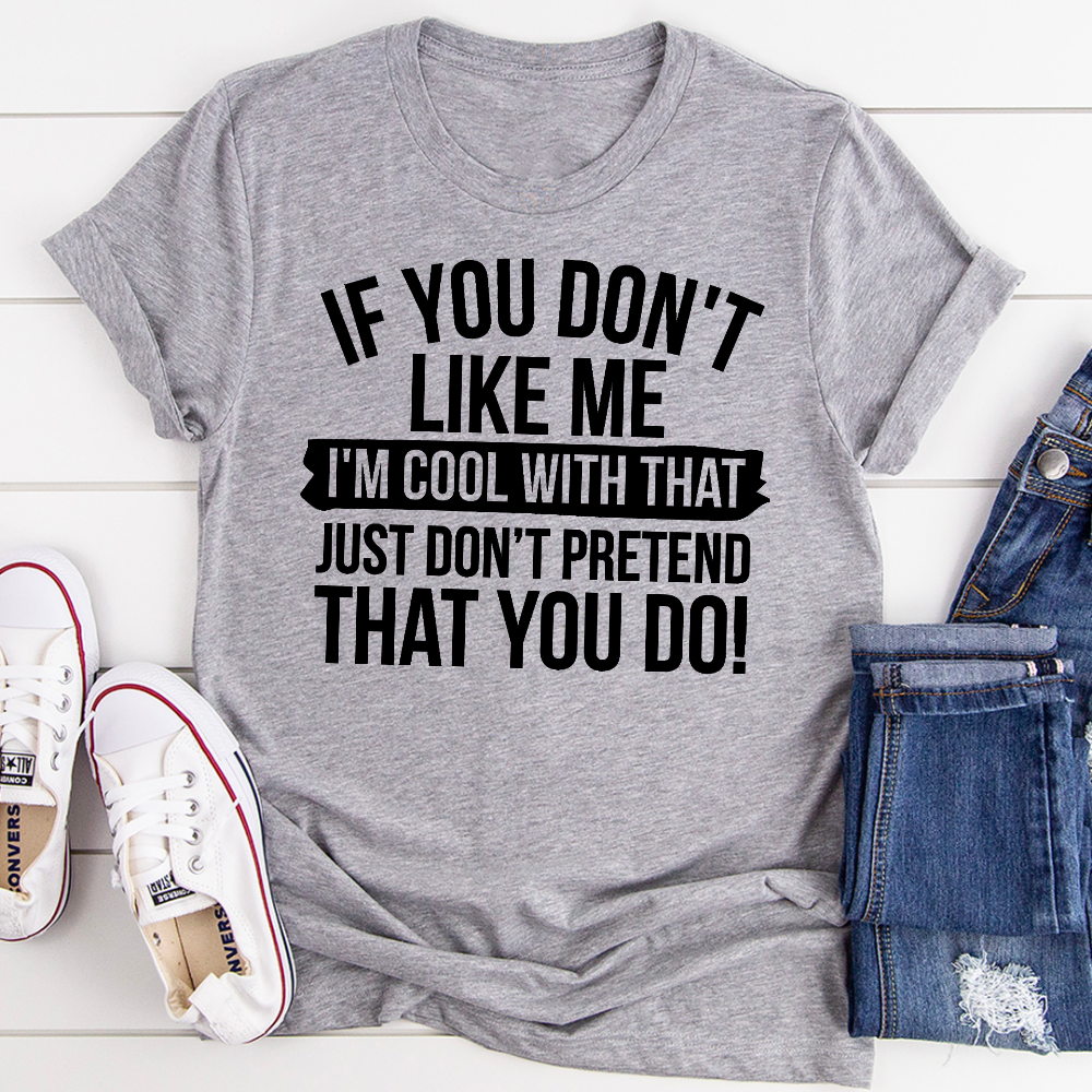 If You Don't Like Me T-Shirt-3