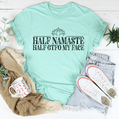 Half Namaste Half GTFO My Face Tee-3