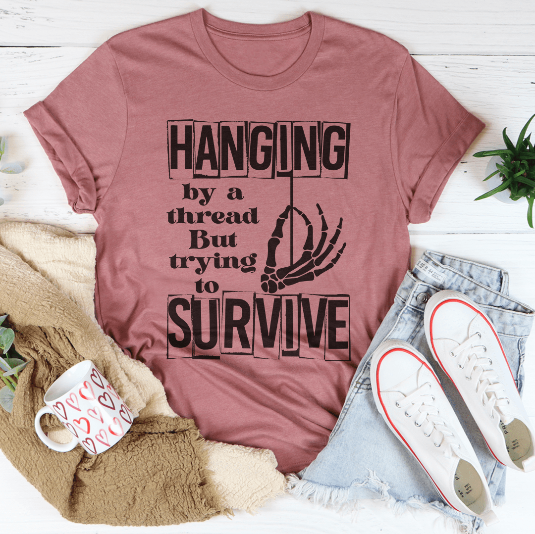 Hanging By A Thread But Trying To Survive Tee-3