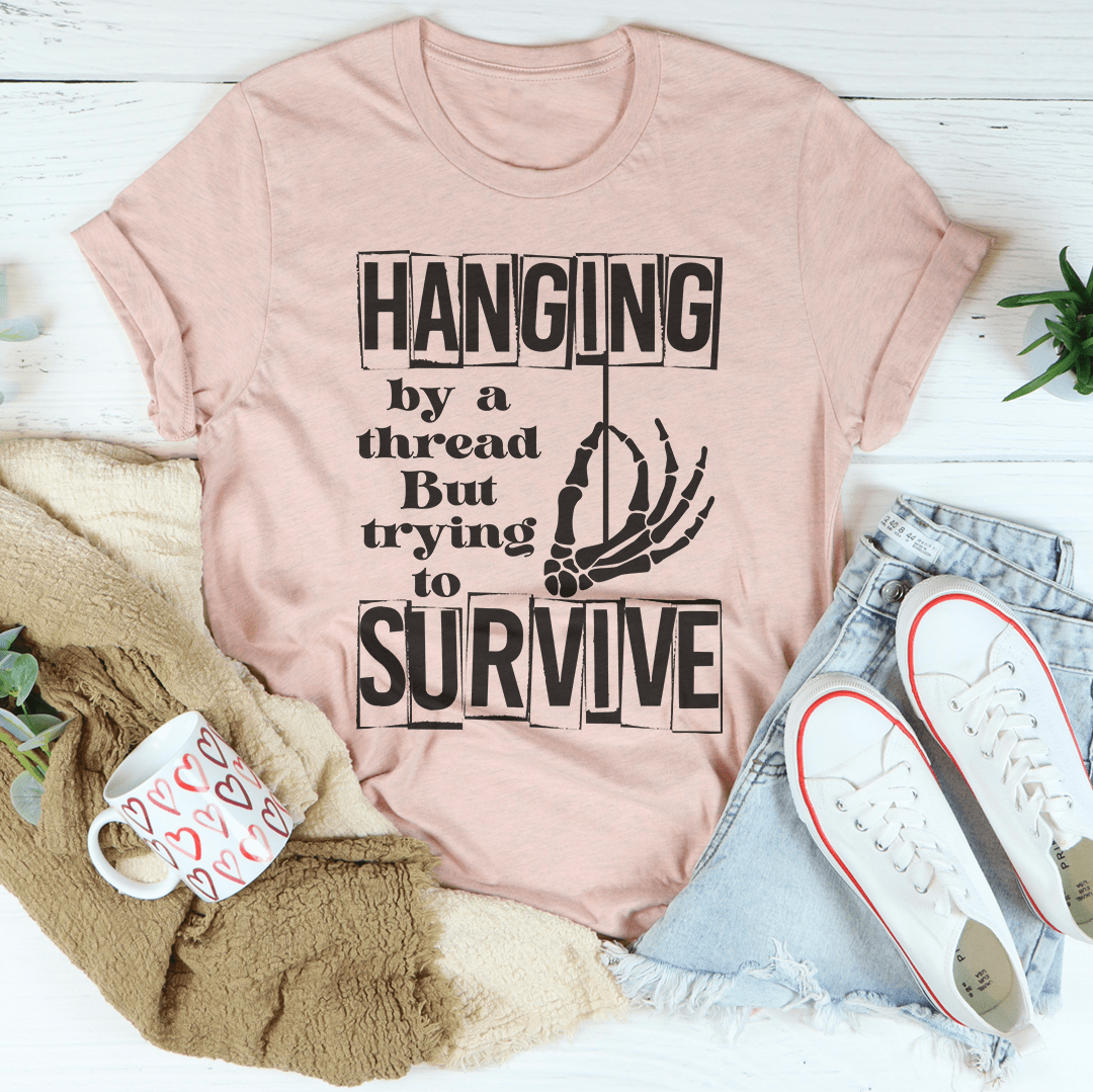 Hanging By A Thread But Trying To Survive Tee-2