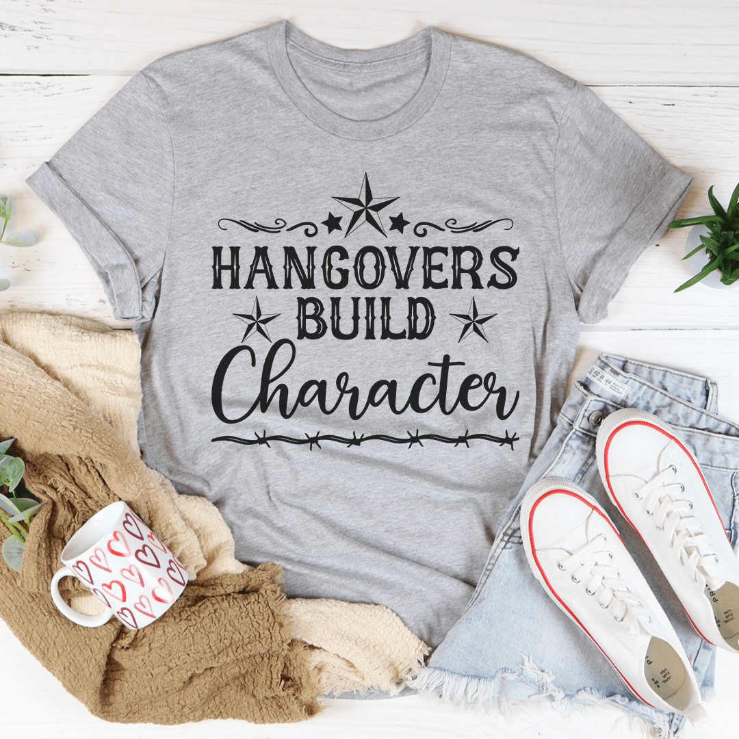 Hangovers Build Character Tee-1