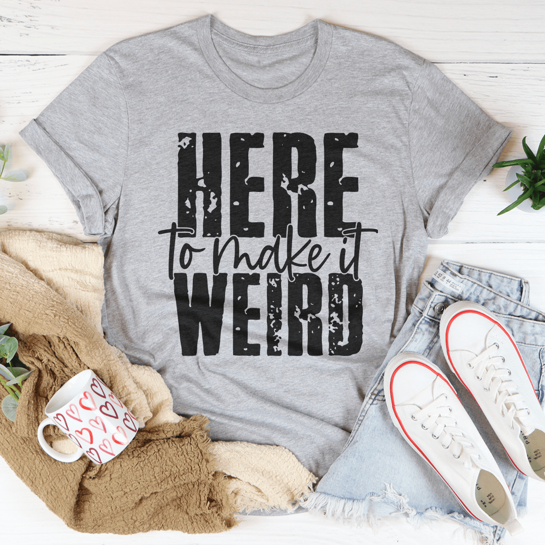 Here To Make It Weird T-Shirt-0