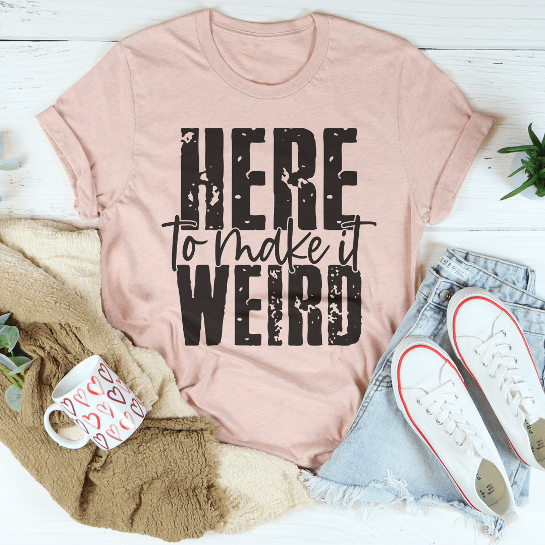 Here To Make It Weird T-Shirt-3