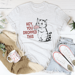 Hey You Dropped This Tee-3