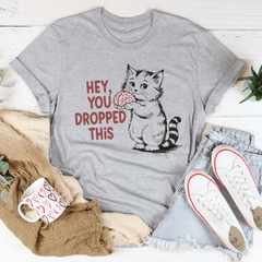 Hey You Dropped This Tee-2