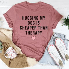 Hugging My Dog Is Cheaper Than Therapy Tee-0