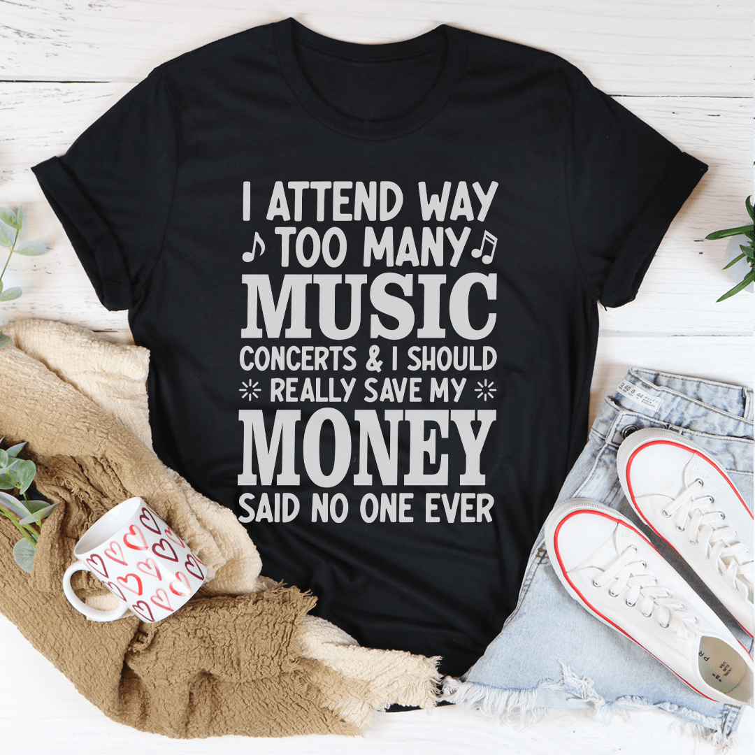 I Attend Way Too Many Music Concerts T-Shirt-0
