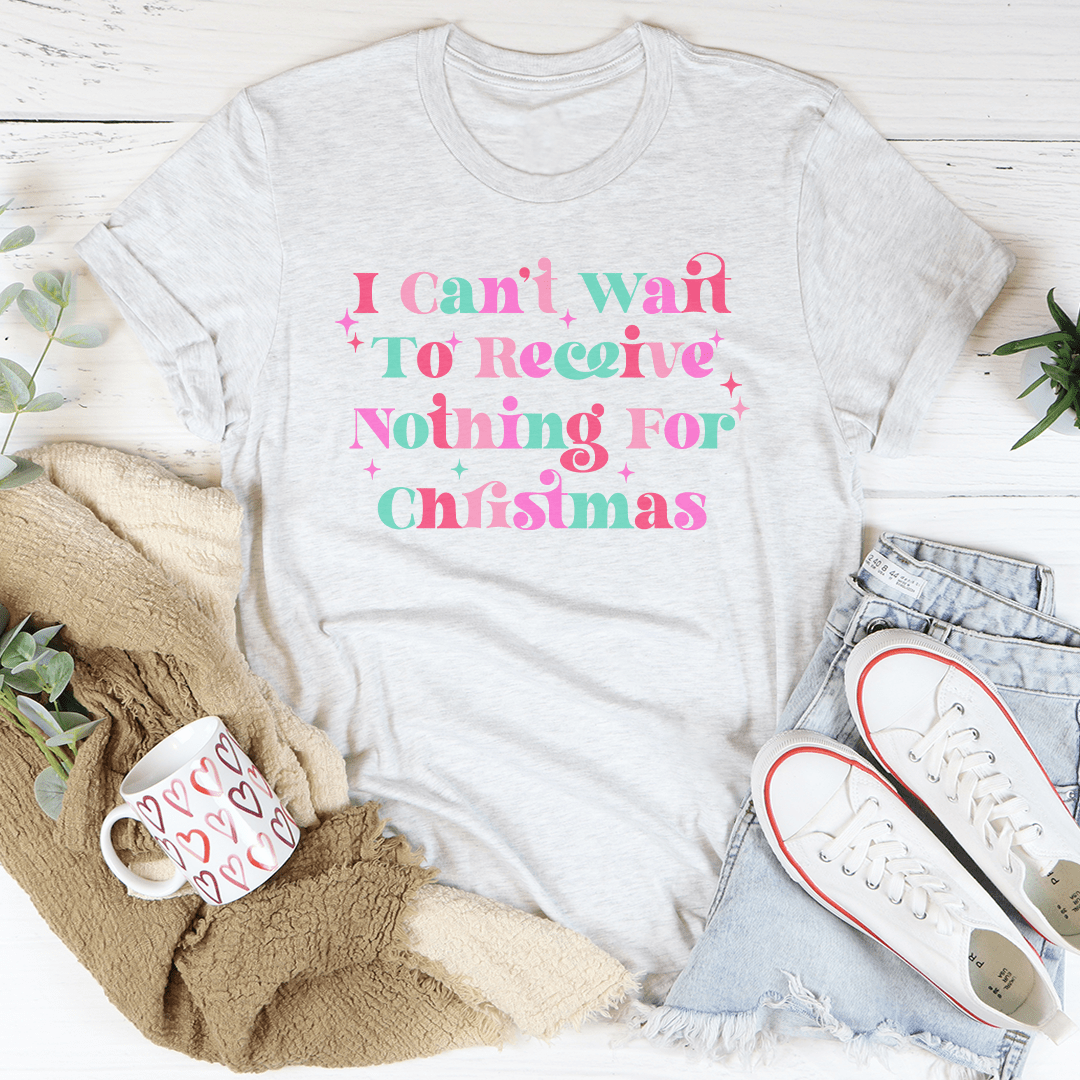 I Can't Wait To Receive Nothing For Christmas Tee-3