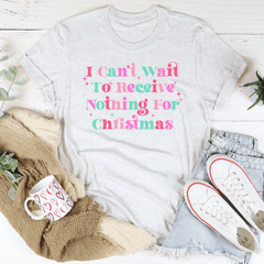 I Can't Wait To Receive Nothing For Christmas Tee-3