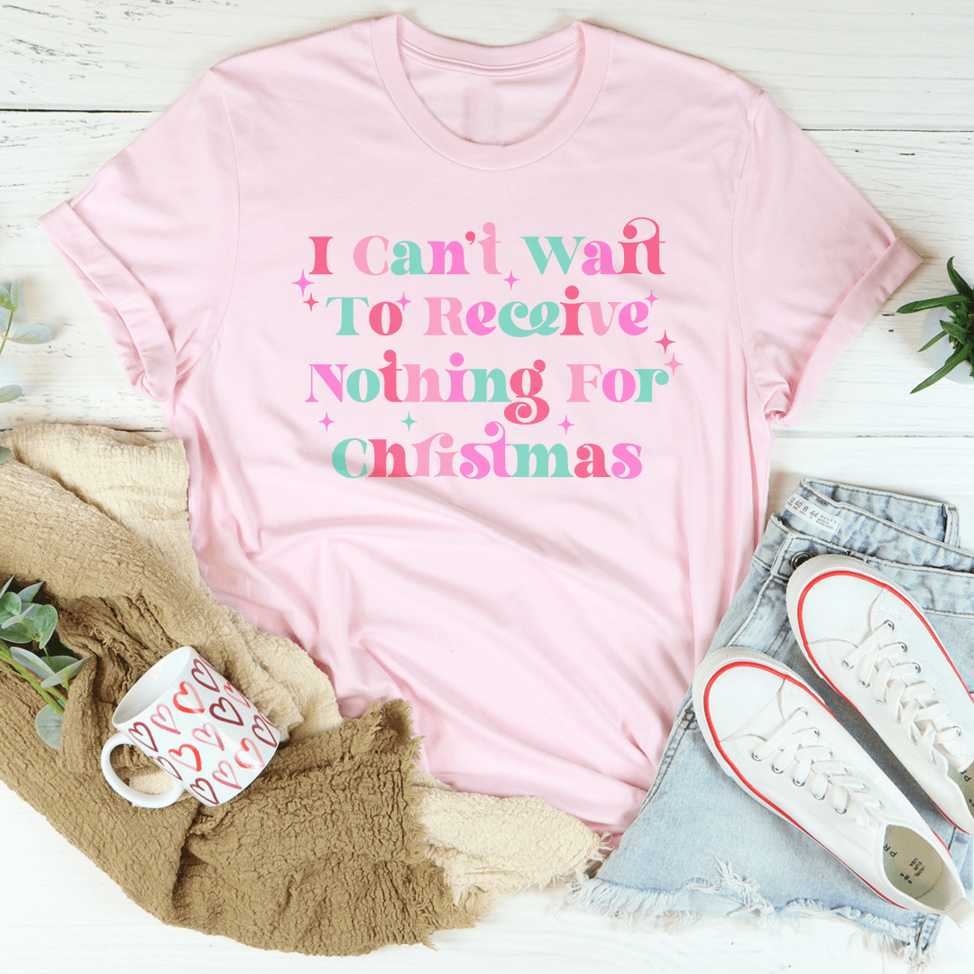 I Can't Wait To Receive Nothing For Christmas Tee-1
