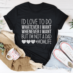 I'd Love To Do Whatever I Want But I Am Not A Dad T-Shirt-1