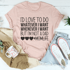 I'd Love To Do Whatever I Want But I Am Not A Dad T-Shirt-3