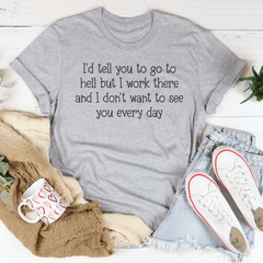 I'd Tell You To Go To Hell But I Work There Tee-3