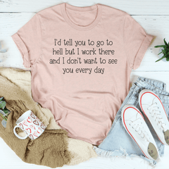 I'd Tell You To Go To Hell But I Work There Tee-2