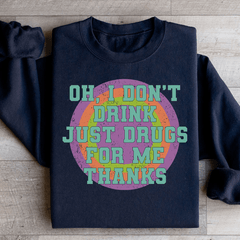 I Don't Drink Just Drugs For Me Thanks-0
