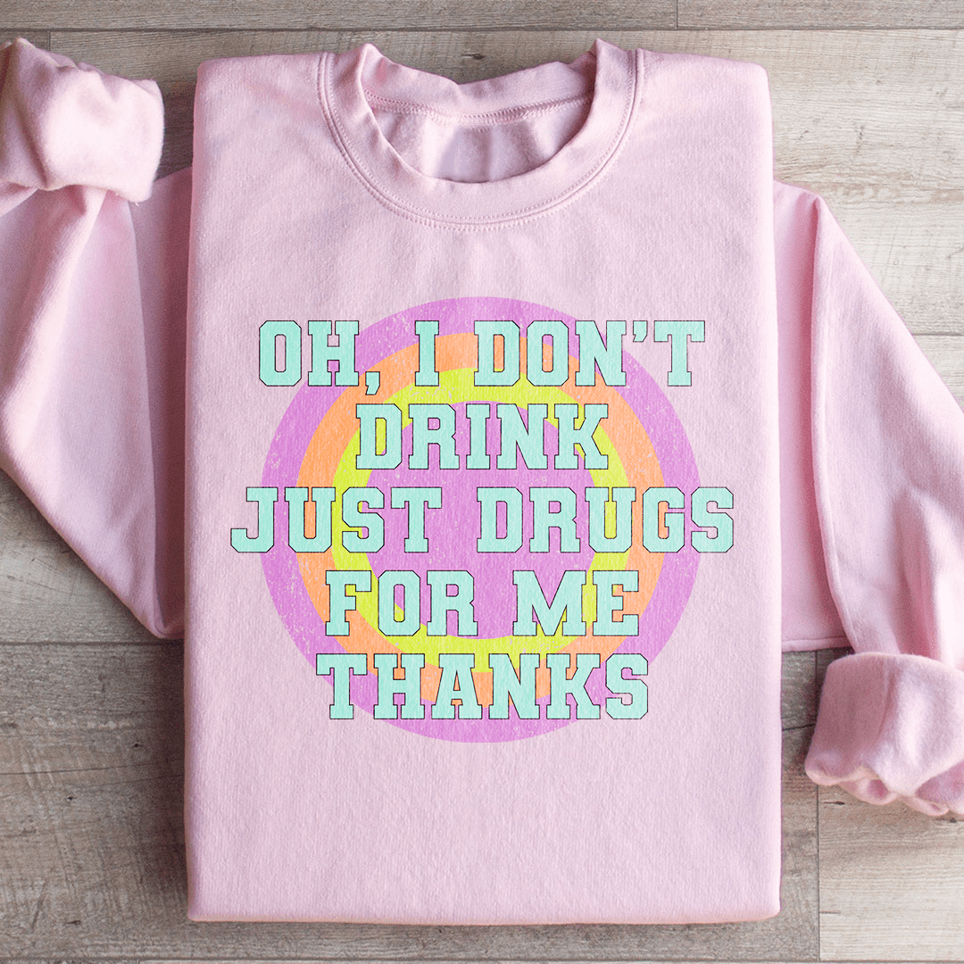 I Don't Drink Just Drugs For Me Thanks-2