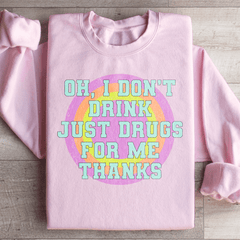I Don't Drink Just Drugs For Me Thanks-2