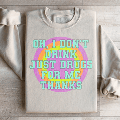 I Don't Drink Just Drugs For Me Thanks-1