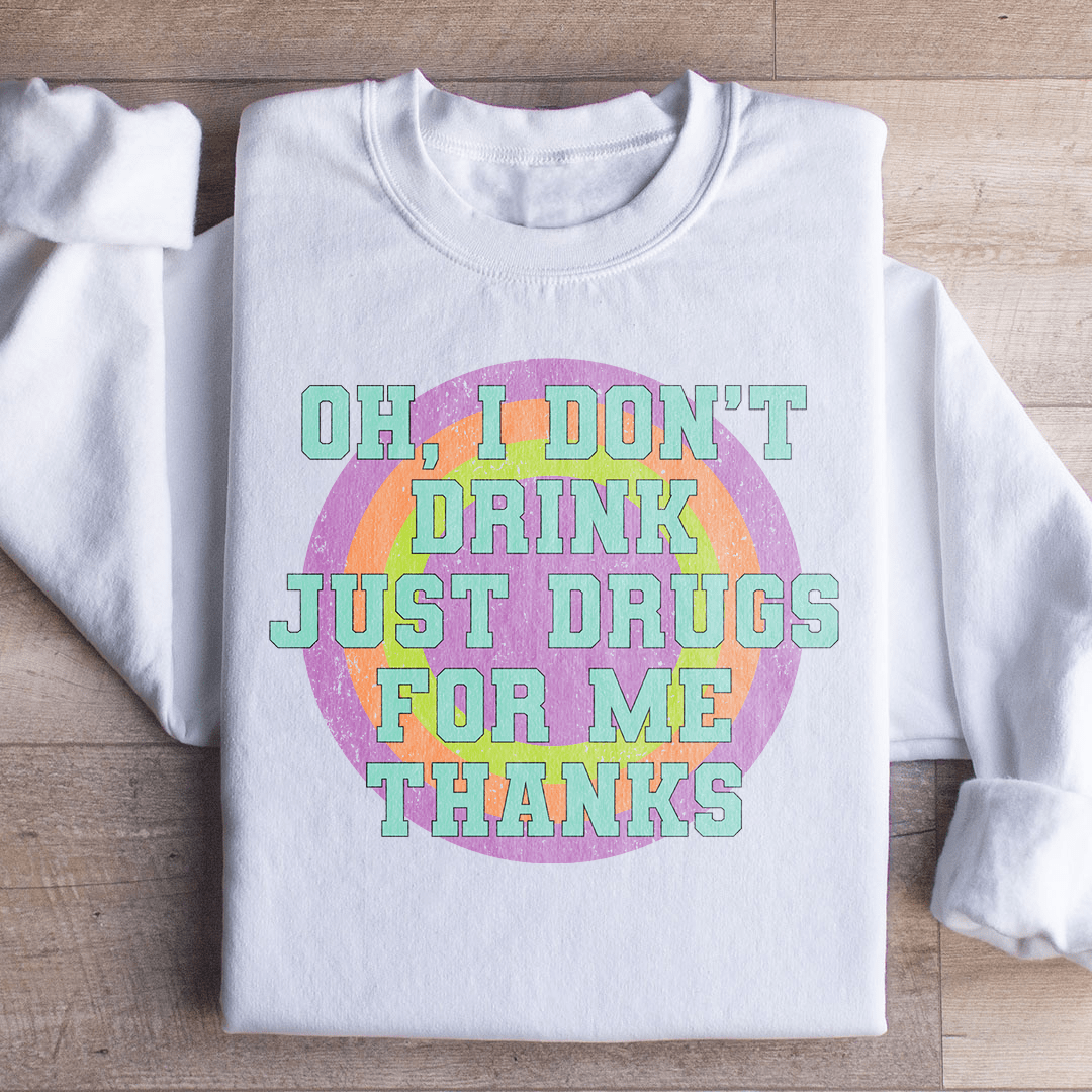 I Don't Drink Just Drugs For Me Thanks-3
