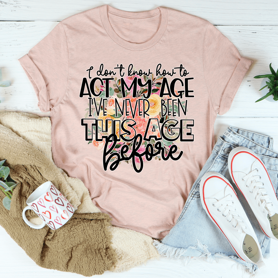 I Don't Know How To Act My Age T-Shirt-2