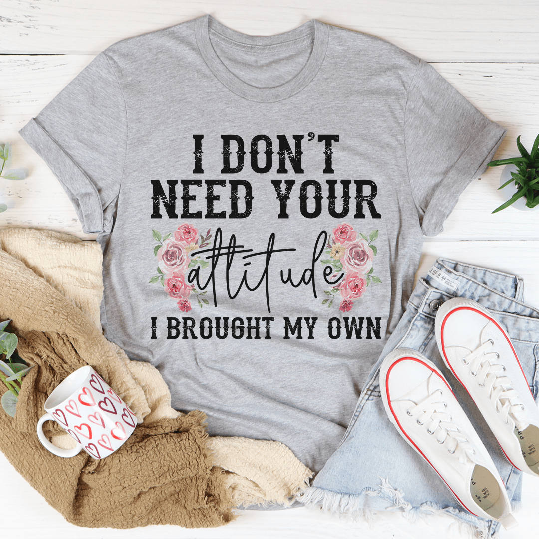 I Don't Need Your Attitude Tee-1