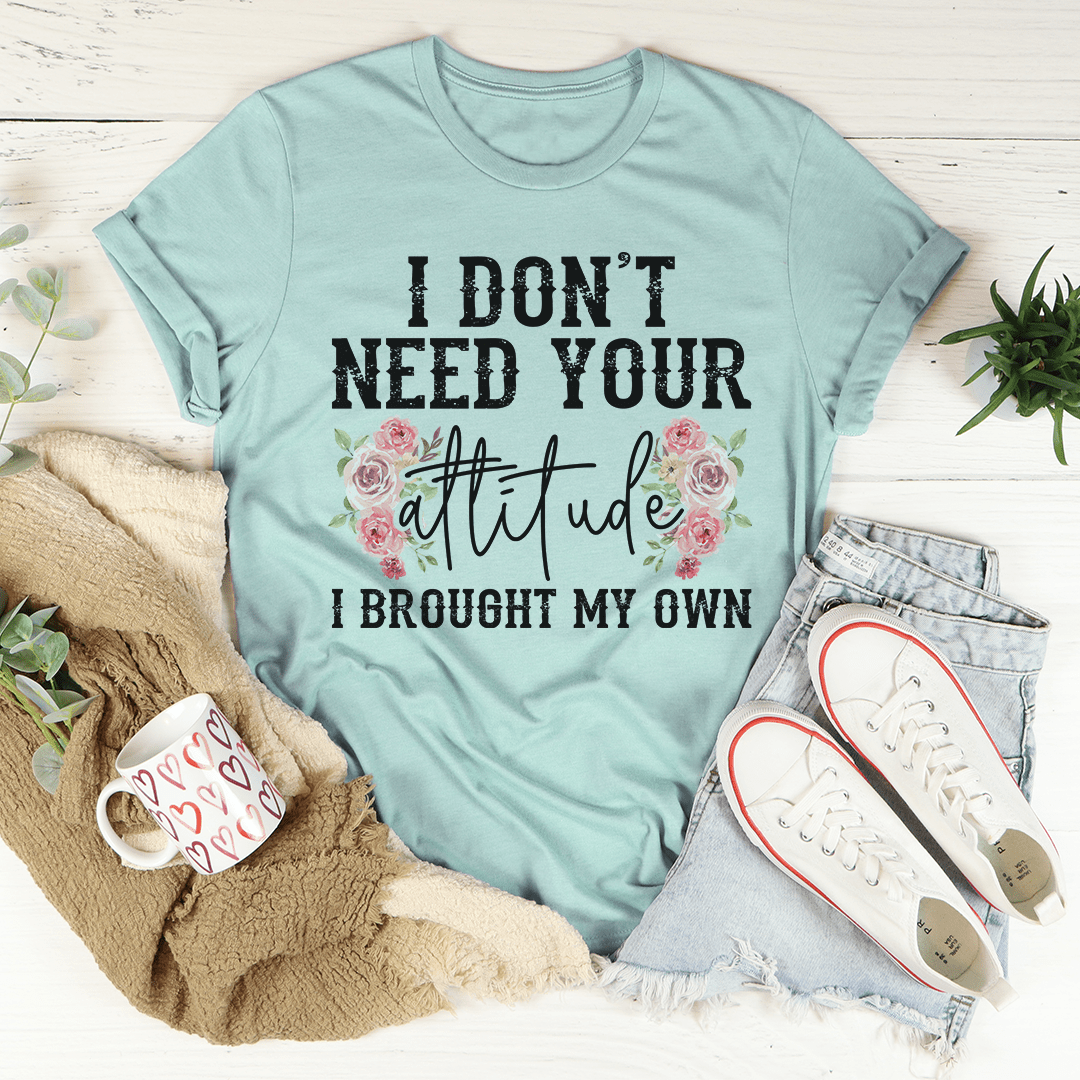 I Don't Need Your Attitude Tee-3