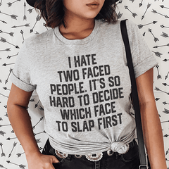 I Hate Two Faced People. It's So Hard To Decide Which Face To Slap First T-Shirt-0